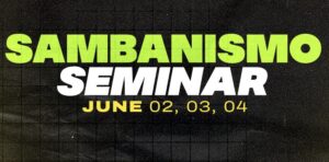 "Sambanismo Seminar June 02, 03, 04" written over black background.