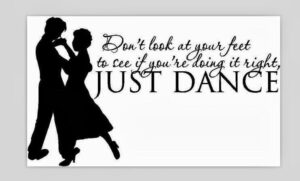 "Don't look at your feet to see if you're doing it right, JUST DANCE" written in black over a white background on the right side of a silhouetted illustration of a couple dancing together.
