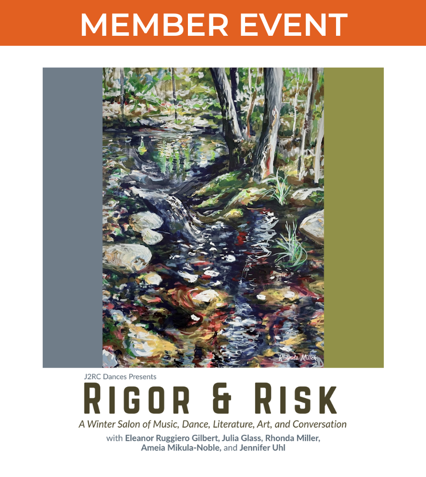 A landscape painting shows a stream passing through trees with dominant green, grey, and brown tones. Text reads "J2RC Dances Presents Rigor & Risk: A Winter Salon of Music, Dance, Literature, Art, and Conversation with with Eleanor Ruggiero Gilbert, Julia Glass, Rhonda Miller, Ameia Mikula-Noble and Jennifer Uhl"